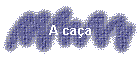 A caça