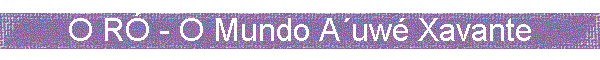 O R - O Mundo Auw Xavante